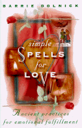 Simple Spells for Love: Ancient Practices for Emotional Fulfillment