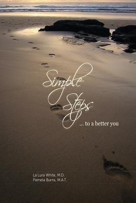 Simple Steps to a Better You - Burns M a T, Pamela, and White M D, La Lura