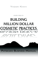 Simple Steps to Building Million Dollar Cosmetic Practices - Physician Business Manual