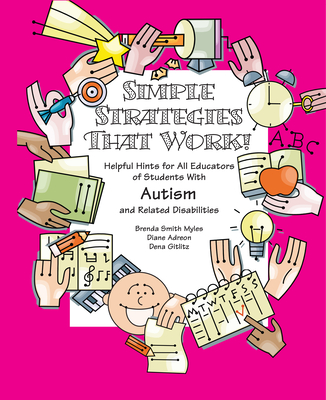 Simple Strategies That Work!: Helpful Hints for All Educators of Students with Autism and Related Disabilities - Smith Myles, Brenda, and Adreon, Diane, and Gitlitz, Dena