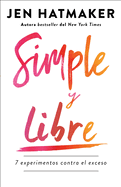 Simple Y Libre: 7 Experimentos Contra El Exceso / S?mple and Free: 7 Experiments Against Excess