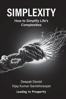 Simplexity: How to Simplify Life's Complexities? - Gambhiraopet, Vijay Kumar, and Daniel, Deepak