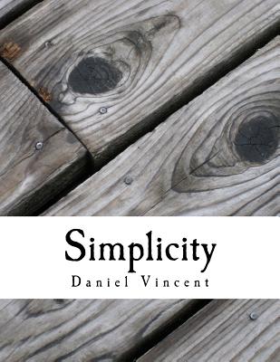 Simplicity: Simple Steps to Simplify Your Life - Vincent, MR Daniel