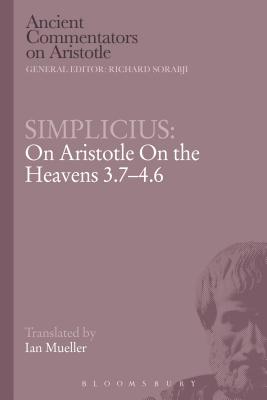 Simplicius: On Aristotle on the Heavens 3.7-4.6 - Simplicius, and Mueller, Ian (Translated by), and Griffin, Michael (Editor)