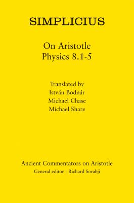 Simplicius: On Aristotle Physics 8.1-5 - Bodnr, Istvn, and Chase, Michael, Dr., and Share, Michael