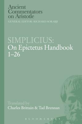Simplicius: On Epictetus Handbook 1-26 - Brittain, Charles, and Brennan, Tad