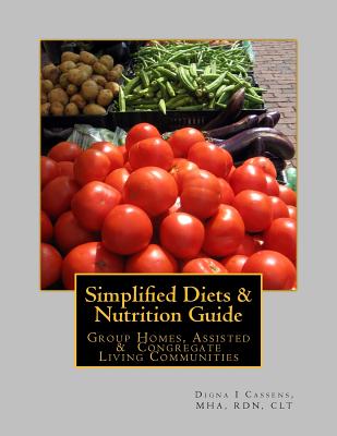 Simplified Diets & Nutrition Guide: A complete guide to liberalized diets in Group Homes, Assisted & Congregate Living Communities - Cassens, Mha Rdn Clt Digna I