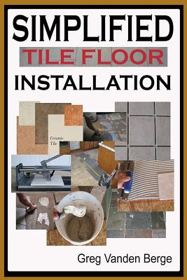 Simplified Floor Tile Installation - Vanden Berge, Greg
