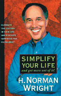 Simplify Your Life: And Get More Out of It! - Wright, H Norman, Dr., and Blitchington, W Peter