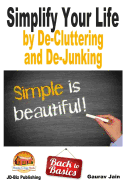 Simplify Your Life by De-Cluttering and De-Junking