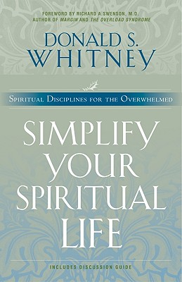 Simplify Your Spiritual Life - Whitney, Donald, and Swenson, Richard A (Foreword by)