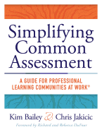 Simplifying Common Assessment: A Guide for Professional Learning Communities at Work(tm) [how Teadchers Can Develop Effective and Efficient Assessments
