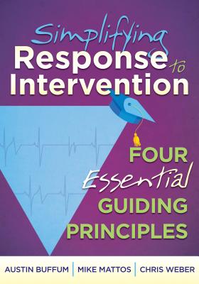 Simplifying Response to Intervention: Four Essential Guiding Principles - Buffum, Austin, and Mattos, Mike