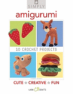 Simply Amigurumi: 10 Crochet Projects