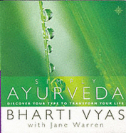 Simply Ayurveda: Discover Your Type to Transform Your Life - Vyas, Bharti, and Warren, Jane