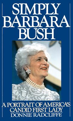 Simply Barbara Bush: A Portrait of America's Candid First Lady - Radcliffe, Donnie