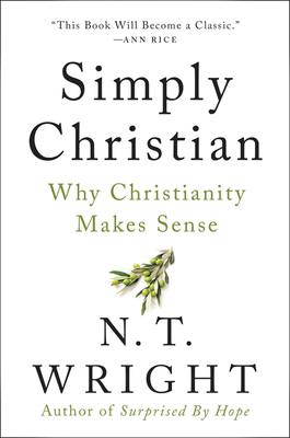 Simply Christian: Why Christianity Makes Sense - Wright, N T