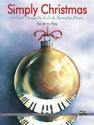 Simply Christmas: 11 Carols Arranged for the Early Intermediate Pianist - Ray, Jerry