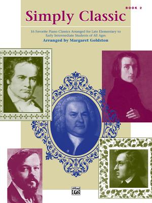 Simply Classic, Bk 2: 16 Favorite Piano Classics Arranged for Late Elementary to Early Intermediate Students of All Ages - Goldston, Margaret