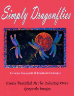 Simply Dragonflies: Grayscale & Illustrated Coloring Pages, Adult Coloring Book: Grayscale & Hand Illustrated Coloring Pages
