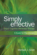 Simply Effective Group Cognitive Behaviour Therapy: A Practitioner's Guide