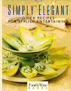 Simply Elegant: Quick Recipes for Stylish Entertaining