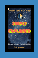 Simply Explained: Science For Bright Kids