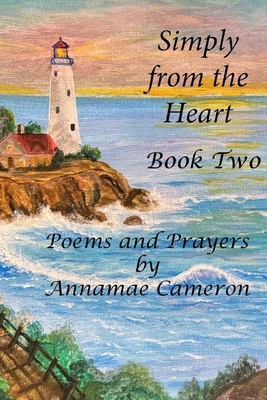 Simply from the Heart: Book 2: Poems and Prayers - Cameron, Annamae