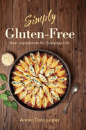 Simply Gluten-Free: Real Ingredients for Everyday Life