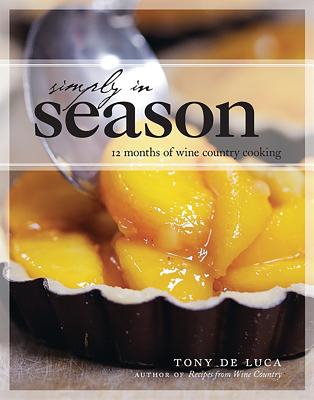 Simply in Season: 12 Months of Wine Country Cooking - de Luca, Tony