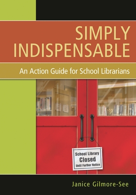 Simply Indispensable: An Action Guide for School Librarians - Gilmore-See, Janice