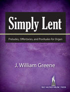 Simply Lent: Preludes, Offertories, and Postludes for Organ