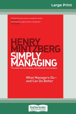 Simply Managing: What Managers Do - and Can Do Better (16pt Large Print Edition) - Mintzberg, Henry
