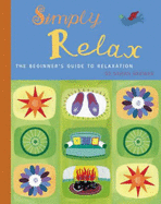 Simply Relax: The Beginner's Guide to Relaxation