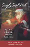 Simply Saint Nick: My Life as a Real-Life Christian Santa Claus