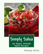 Simply Salsa: 60 Super #Delish Salsa Recipes