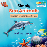 Simply Sea Animals: Sounds/Movements and Facts