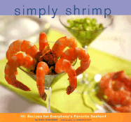 Simply Shrimp: 101 Recipes for Everybody's Favorite Seafood