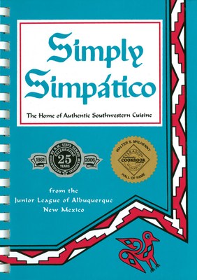 Simply Simpatico: The Home of Authentic Southwestern Cuisine - Junior League of Albuquerque (Compiled by)
