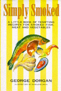 Simply Smoked: Little Book of Tempting Recipes for Smoked Fish, Meat and Vegetables