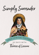 Simply Surrender: 30 Days with Thrse of Lisieux
