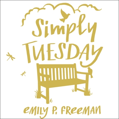 Simply Tuesday: Small-Moment Living in a Fast-Moving World - Freeman, Emily P, and Marlo, Coleen (Read by)