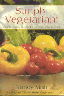 Simply Vegetarian!: Easy-To-Prepare Recipes for the Vegetarian Gourmet