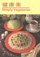 Simply Vegetarian - Chen, Wang-Chuan, and Lin, Lee H, and Wolhardt, Connie (Translated by)