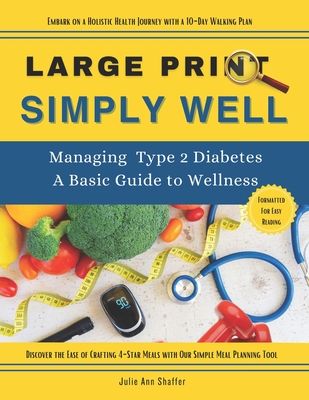 Simply Well Large Print: Managing Type 2 Diabetes A Basic Guide to Wellness - Shaffer, Julie Ann