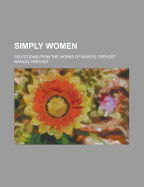Simply Women; Selections from the Works of Marcel Prevost