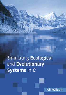 Simulating Ecological and Evolutionary Systems in C - Wilson, William G, and Will, Wilson