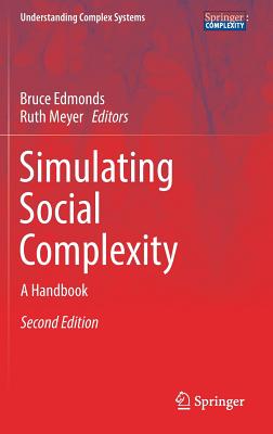 Simulating Social Complexity: A Handbook - Edmonds, Bruce (Editor), and Meyer, Ruth (Editor)
