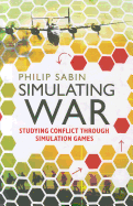 Simulating War: Studying Conflict Through Simulation Games
