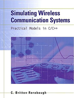Simulating Wireless Communication Systems: Practical Models in C++ - Rorabaugh, C Britton